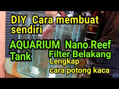 cara-membuat-aquarium-|-air-laut-nano-reef-tank-filter-belakang-|-cara-potong-kaca-,-pengeleman