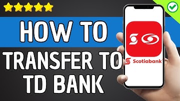 How To Transfer Money From Scotiabank to TD Bank