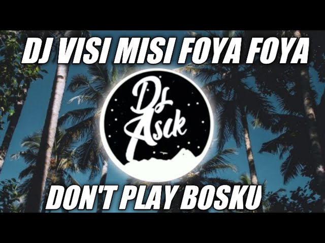 DJ VISI MISI FOYA FOYA DON'T PLAY PLAY BOSKU || VIRAL TERBARU 2021 class=