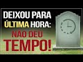 DEIXOU PARA A ÚLTIMA HORA: NÃO DEU TEMPO!