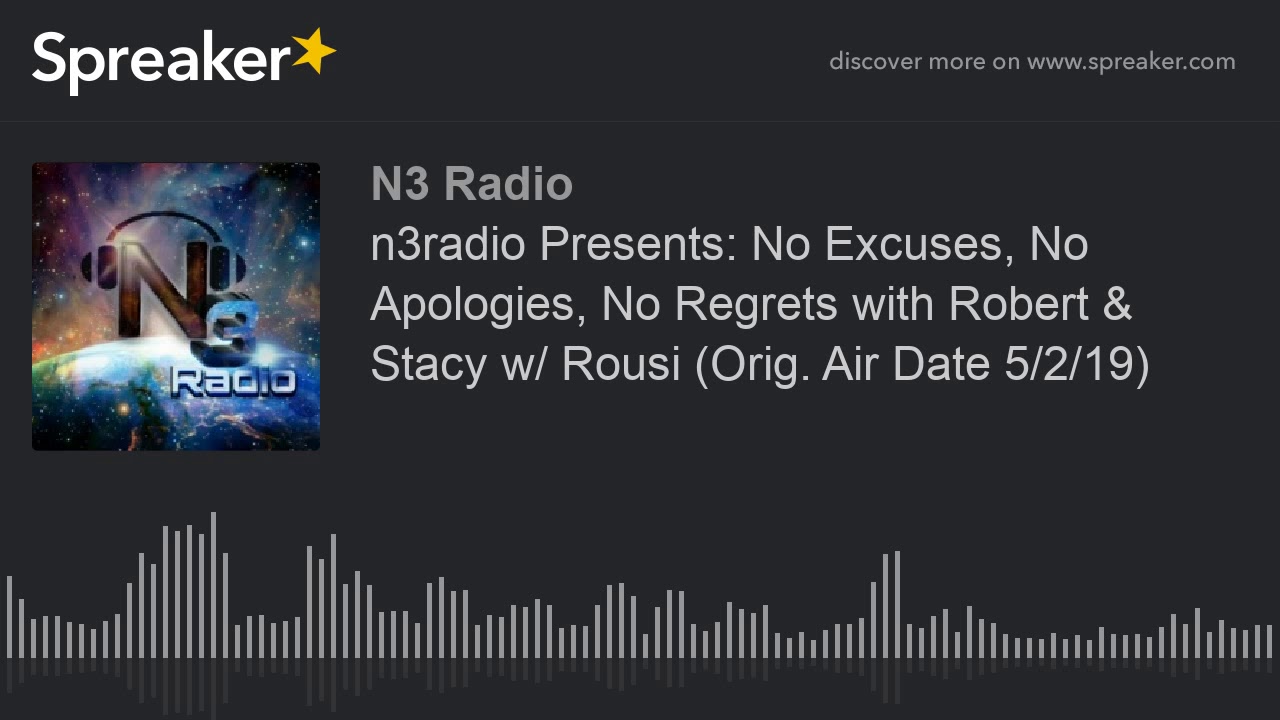 n3radio Presents: No Excuses, No Apologies, No Regrets with Robert & Stacy w/ Rousi (Orig. Air Date