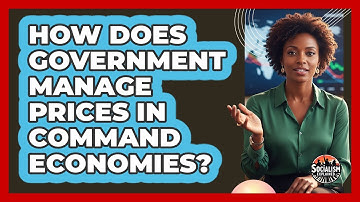 How Does Government Manage Prices In Command Economies?
