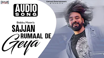 Sajjan Rumaal De Geya | Babbu Maan | Audio Song | Popular Punjabi Romantic Song