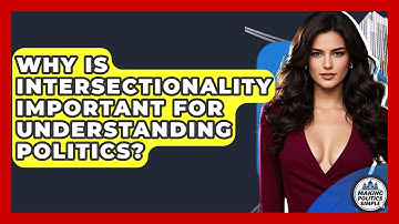 Why Is Intersectionality Important For Understanding Politics? - Making Politics Simple