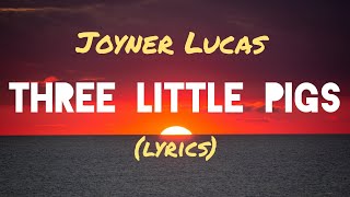 Joyner Lucas - Three Little Pigs (lyrics)