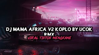 DJ MAMA AFRICA V2 KOPLO BY UCOK RMX VIRAL TIKTOK MENGKANE