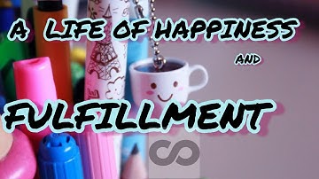 A LIFE  OF  HAPPINESS  AND FULFILLMENT  II COURSERA II WEEK 1-6 II