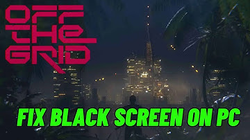 How To Fix Off The Grid Stuck On Black Screen Error | Fix Off The Grid Black Screen Issue on PC