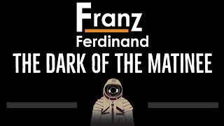 Franz Ferdinand • The Dark Of The Matinee (CC) 🎤 [Karaoke] [Instrumental Lyrics]