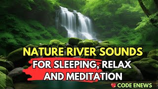River Sounds For Sleeping💐River Sounds for Deep Relaxation, Let the Rhythmic Splashes Calm Your Mind