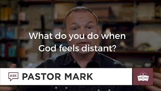 What do you do when God feels distant?