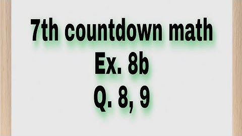 Ex. 8b. Q. No. 8, 9  Class  7  New  countdown  math