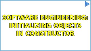Software Engineering: Initializing objects in Constructor (3 Solutions!!)