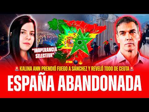 🇪🇸🔥 KALINA ANN PRENDIÓ FUEGO A SÁNCHEZ: CEUTA, CRUZ ROJA Y ESPAÑOLES DEJADOS DE LADO