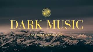 Dark Meditation Music, Deep Trance Music with Deep Bass, Relaxing Music