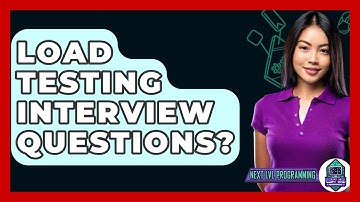 Load Testing Interview Questions? - Next LVL Programming