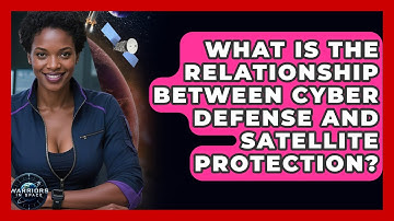 What Is the Relationship Between Cyber Defense and Satellite Protection? - Warriors In Space