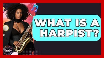 What Is A Harpist? - The Musician Encyclopedia