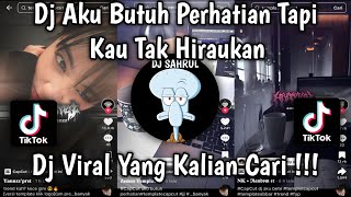 DJ AKU BUTUH PERHATIAN TAPI TAK KAU HIRAUKAN | AKU BETE TREND FYP VIRAL TIKTOK!