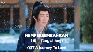 Download Lagu Mempersembahkan (奉上 fèng shàng) - OST A Journey To Love [terjemahan Bahasa Indonesia] MP3