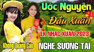 Ước Nguyện Đầu Xuân, Tâm Sự Nàng Xuân - LK Nhạc Xuân 2023 Phối Mới Cực Hay,Nhạc Tết 2023 Tết Bình An