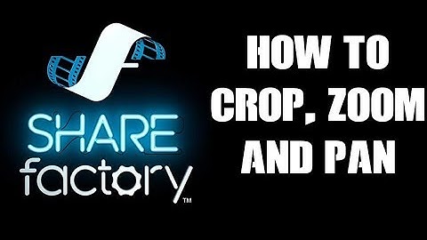 How To Crop, Zoom & Pan In Sharefactory On PS4