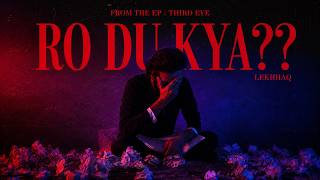 Download lagu RO DU KYA? - LekhHAQ | THIRD EYE
