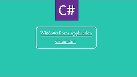 Tutorial: How To Create Basic Windows Form Application Using Visual Studio - Calculator