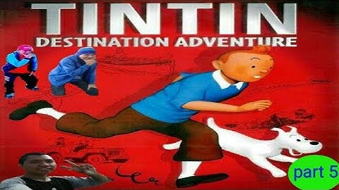 tintin destination adventure walkthrough part 5