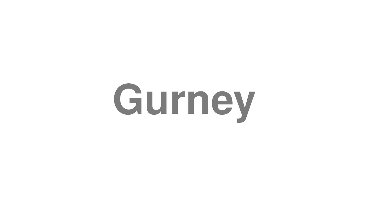 How to Pronounce "Gurney"