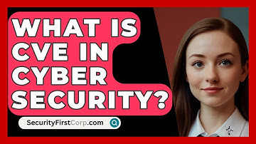 What Is CVE In Cyber Security? - SecurityFirstCorp.com