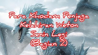 Para khodam penjaga kelahiran weton senin legi | bagian 2 @qobiltu12