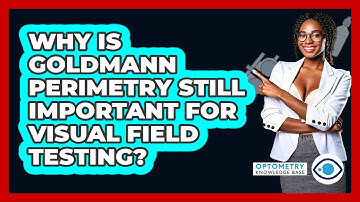 Why Is Goldmann Perimetry Still Important For Visual Field Testing? - Optometry Knowledge Base