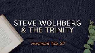 Commentary on Steve Wohlberg's Discussion About the Trinity