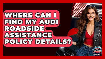Where Can I Find My Audi Roadside Assistance Policy Details? - Auto Coverage Explained