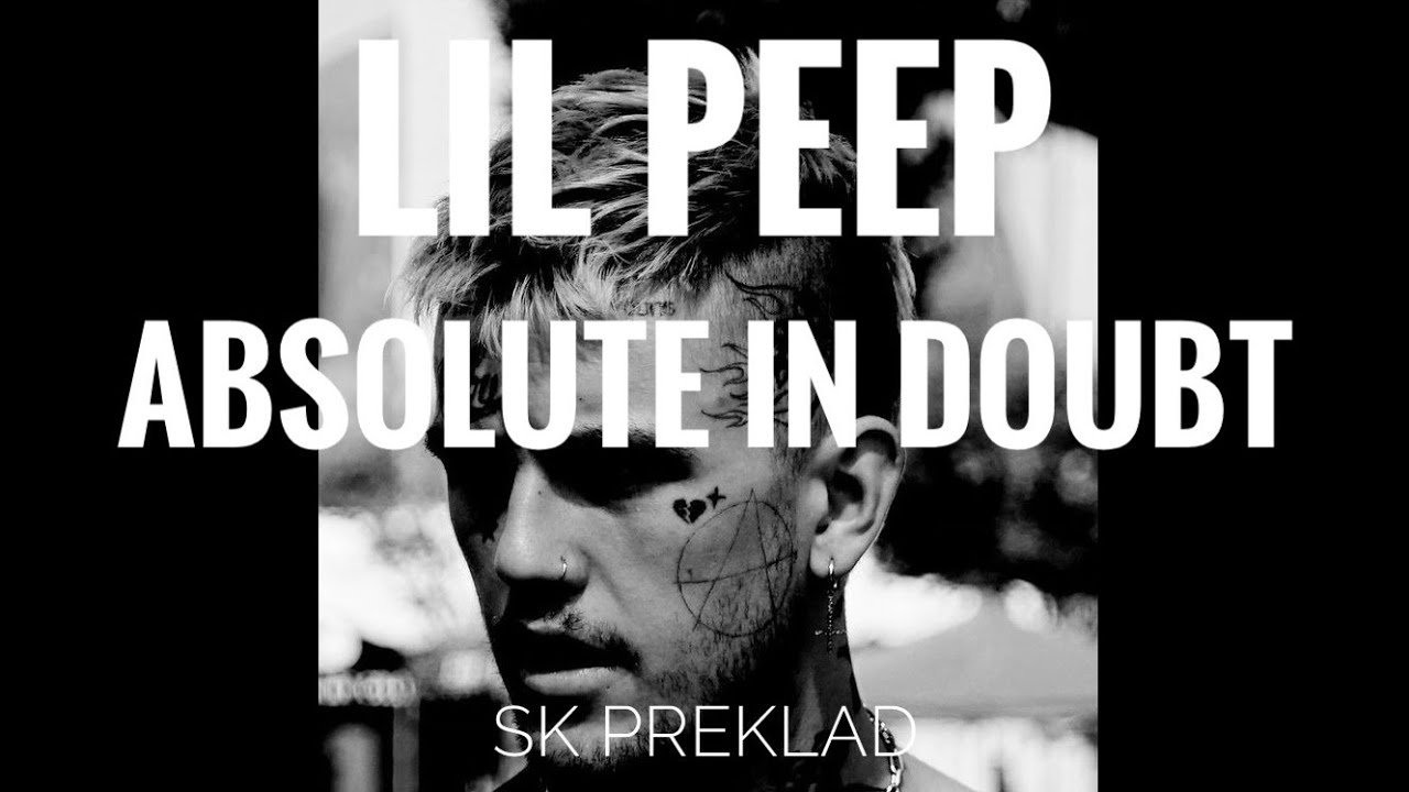 Lil Peep Absolute In Doubt Tekst Lil Peep - absolute in doubt (SK Preklad) - YouTube
