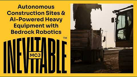 Autonomous Construction Sites and AI-Powered Heavy Equipment with Bedrock Robotics
