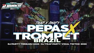 DJ PEPAS X TROMPET BRAZIL TRAP PARTY VIRAL TIKTOK 2025 || DJ PAK JE REMIX