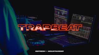 refresh -  mountaineer ( Trap Beat )