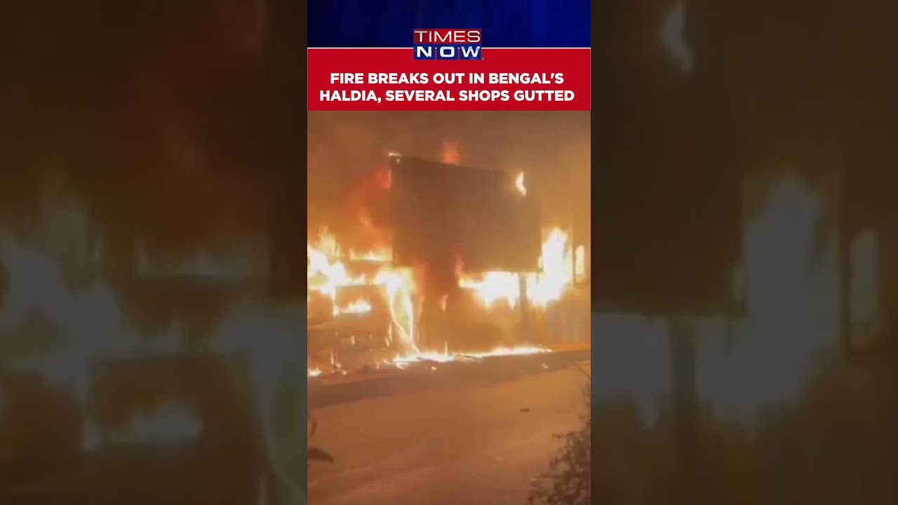 West Bengal Massive Fire Engulfs Haldia Supermarket Dozens of Shops Reduced to Ashes  shorts