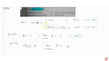 The function `f(x) =sin|x|` is continuous for all x