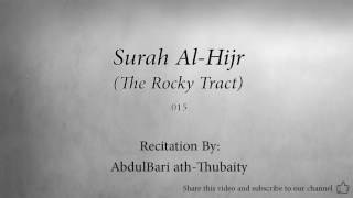 Surah Al Hijr The Rocky Tract   015   AbdulBari ath Thubaity   Quran Audio