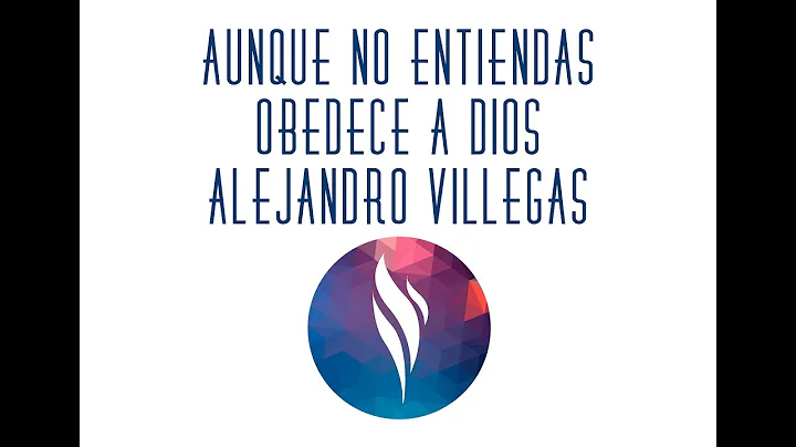 Aunque no entiendas OBEDECE a DIOS - Alejandro Vil...