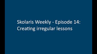 Skolaris Weekly - Ep. 14 - Creating irregular lessons