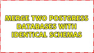 Merge two postgress databases with identical schemas (2 Solutions!!)