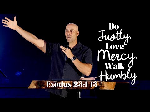 Do Justly, Love Mercy, Walk Humbly // Exodus 23:1–13
