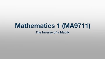 MA9711: 034 - The Inverse of a Matrix