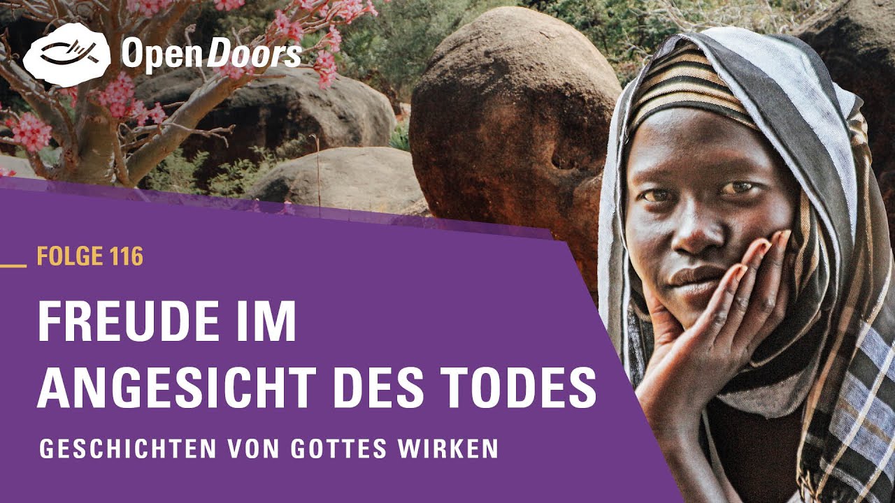Freude im Angesicht des Todes | Geschichten von Gottes Wirken - YouTube