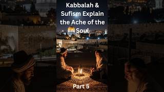 Kabbalah & Sufism Explain the Ache of the Soul 5