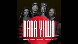 Baba Yilwa - DJ Zinhle, DJ Lace, FunkTone, Thobani White